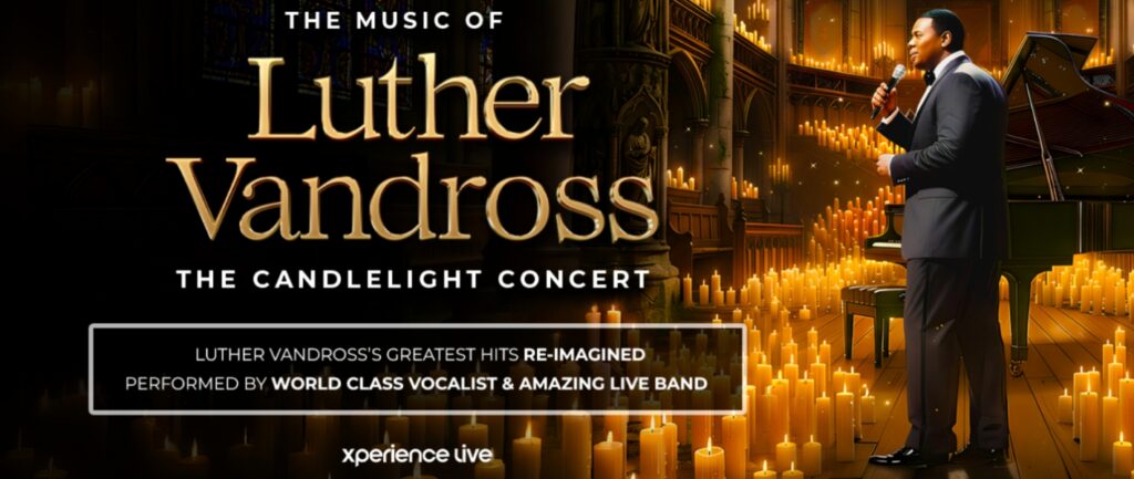 Xperience Live Concert – Luther Vandross Music by Candlelight Doors open at 6pm show starts at 6.30pm Finishes 7.45pm